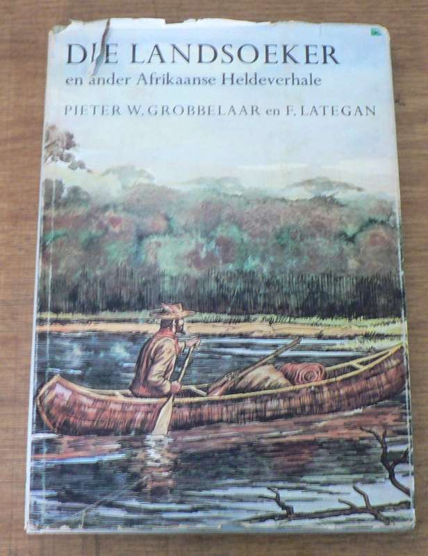 Afrikaanse heldeverhale deur P.W. Grobbelaar and F. Lategan: Die Landsoeker .....