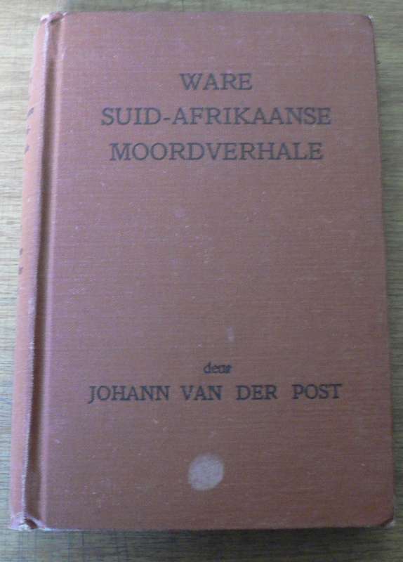 Ware Suid-Afrikaanse Moordverhale deur Johan vd Post (SA-ware misdaad, skaars boekie)