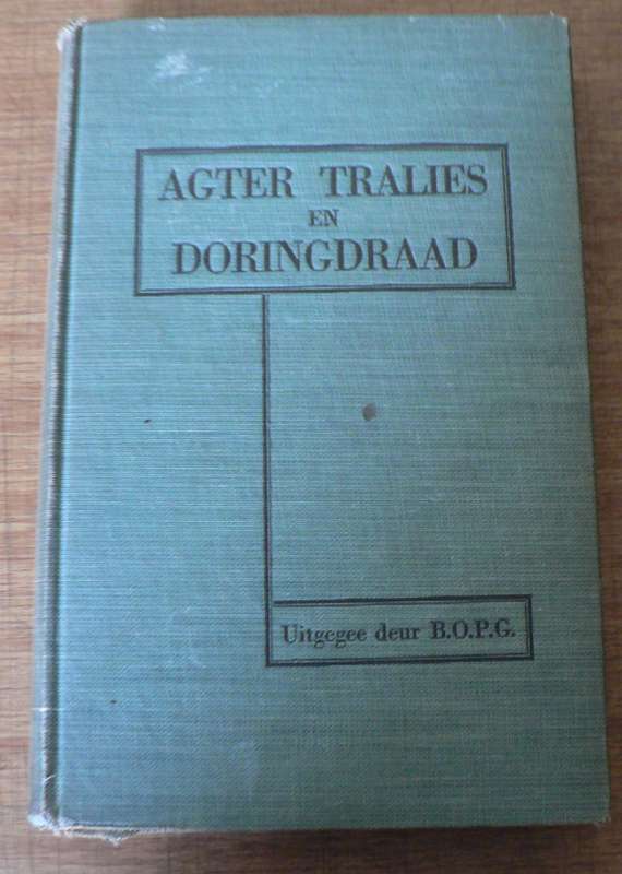 Agter tralies en doringdraad uitgegee deur die BOPG (Ossewa-Brandwag/Geinterneerdes in WWII)