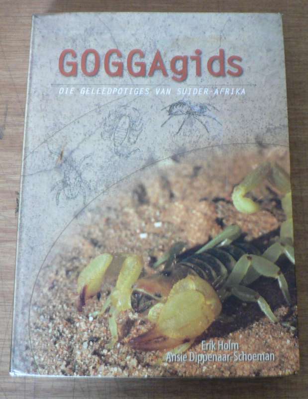 Goggagids, die geleedpotiges van Suider Afrika  deur Erik Holm en Ansie Dippenaar-Schoeman(pragtig)