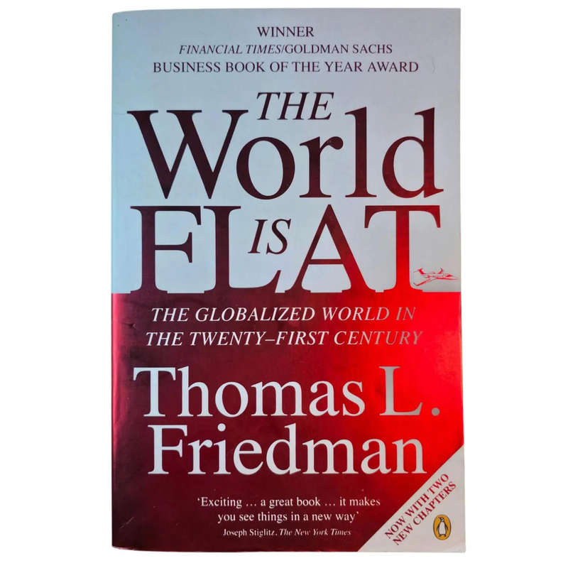 The World is Flat: The Globalized World in the Twenty-first Century - Thomas L Friedman