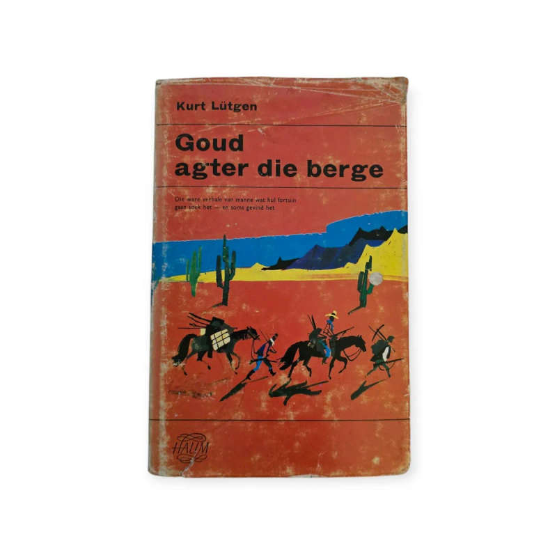 Goud agter die berge: die ware verhale van manne wat hul fortuin gaan soek het - Kurt Lütgen