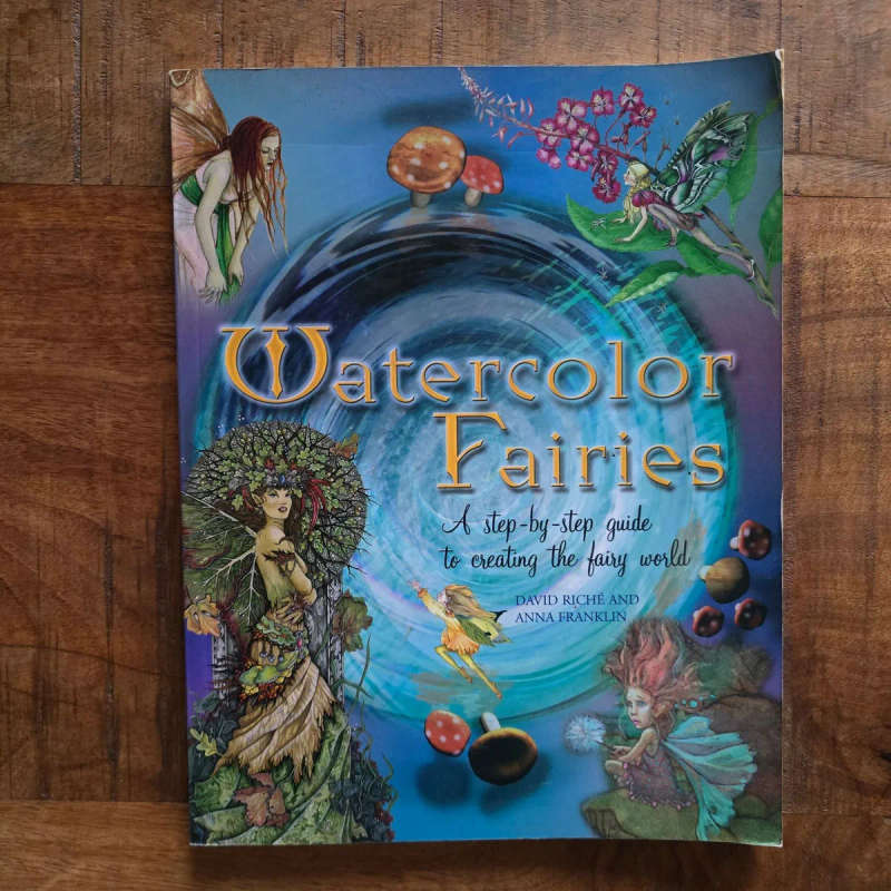 Watercolor Fairies: A step-by-step guide to creating the fairy world  David Riche and Anna Franklin