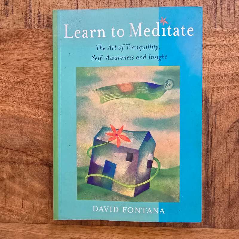 Learn to Meditate: The Art of Tranquillity, Self-Awareness and Insight - David Fontana