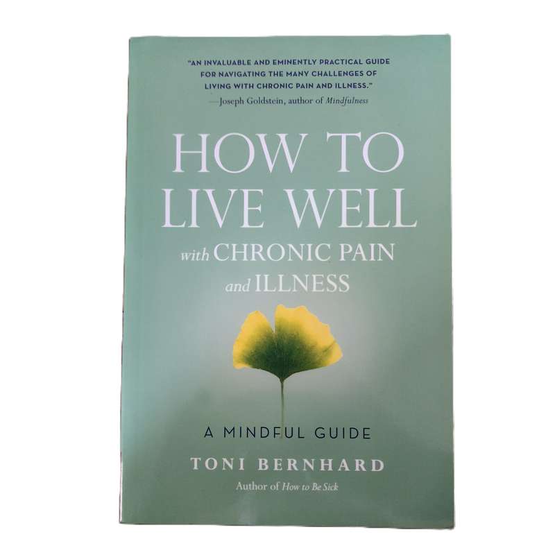 How to Live Well with Chronic Pain and Illness by Toni Bernhard