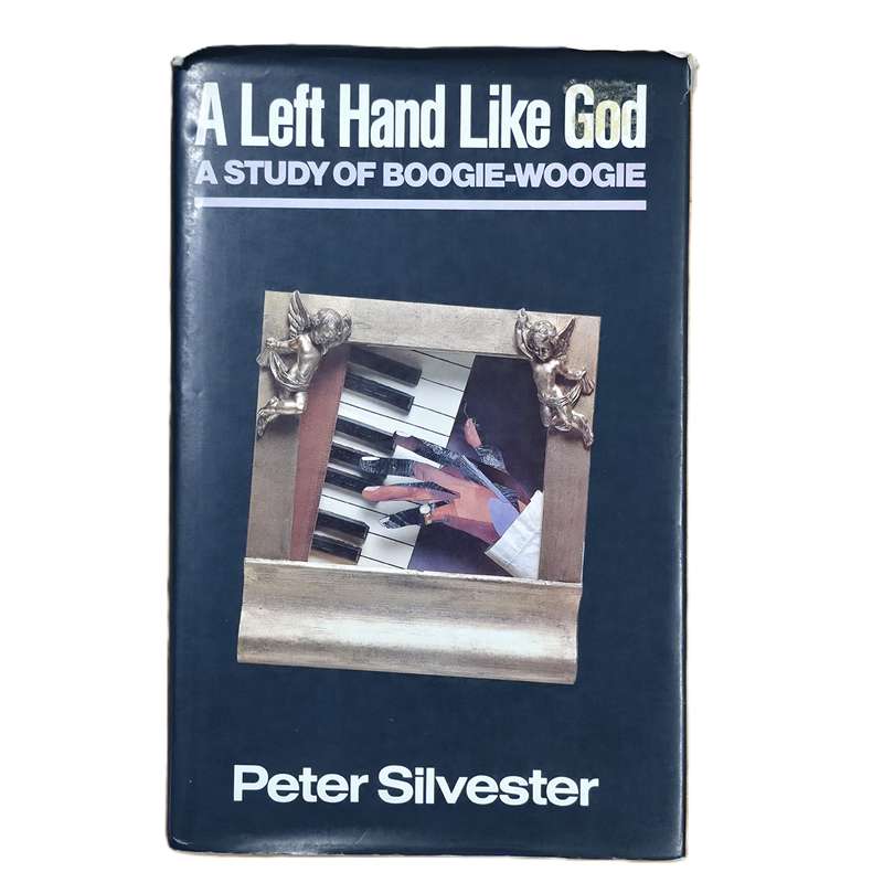 A Left Hand Like God: A study of Boogie-Woogie - Peter Silvester (Hardcover)