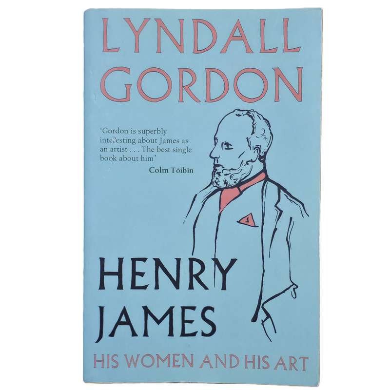 Henry James: His Women and His Art - Lyndall Gordon