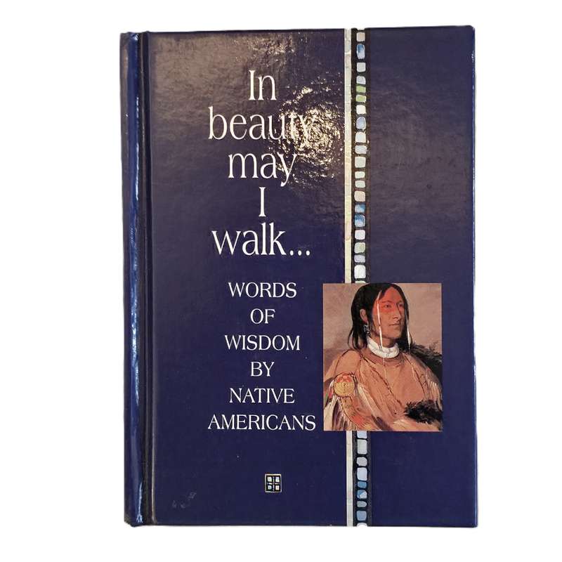 In Beauty May I walk Words of Wisdom by Native Americans, Helen Exley et al, 1997