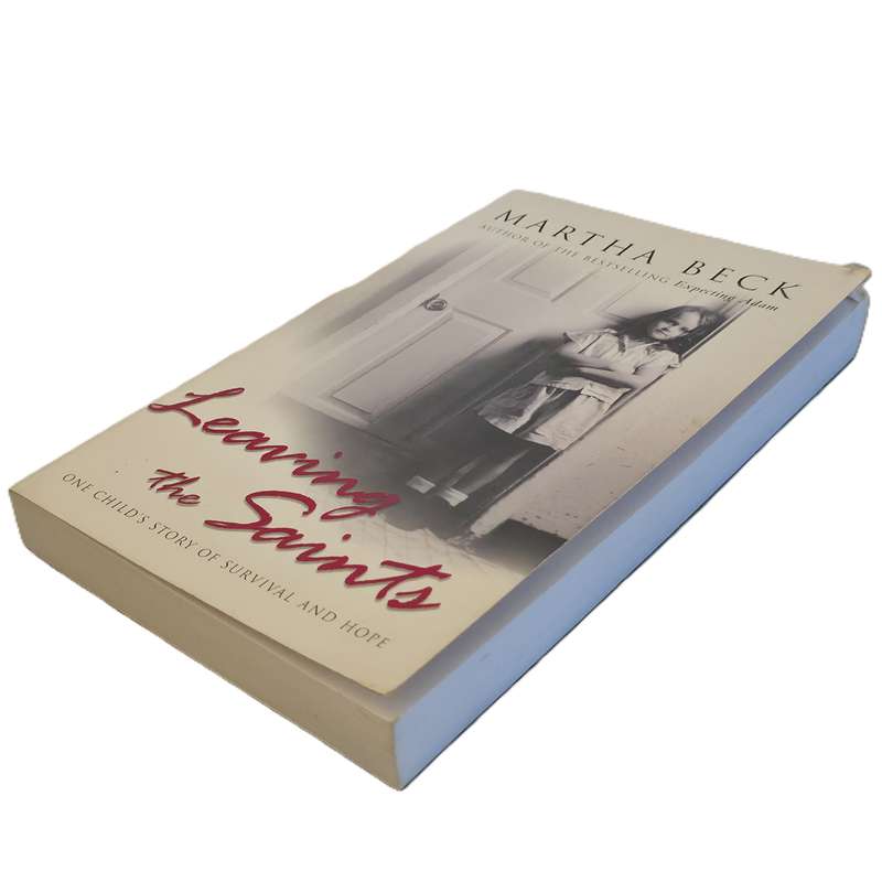 Leaving the Saints: One childs story of survival and hope  Martha Beck