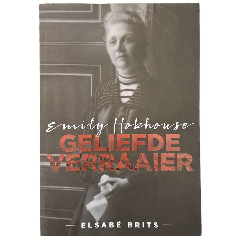 Emily Hobhouse: Geliefde Verraaier  Elsabe Brits