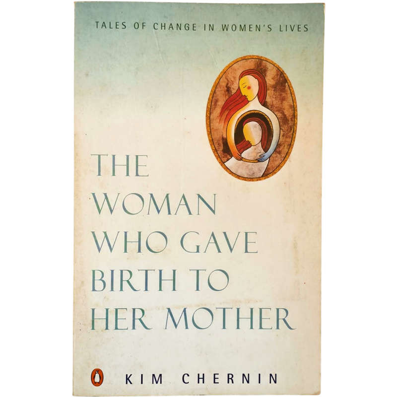 The Woman who gave Birth to her Mother - Kim Chernin