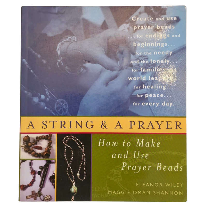 A String & A Prayer: How To Make And Use Prayer Beads - Eleanor Wiley & Maggie Oman Shannon