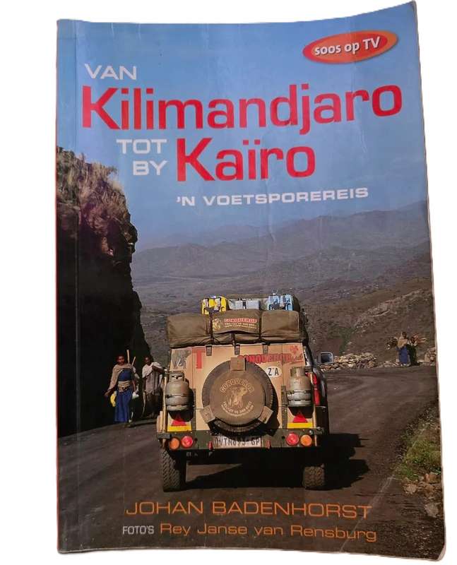 Van Kilimandjaro tot by Kairo: n Voetsporereis  Johan Badenhorst