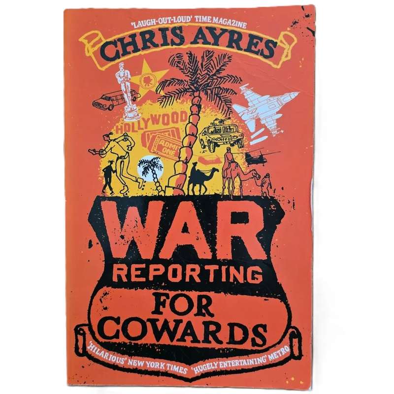 War reporting for cowards - Chris Ayres
