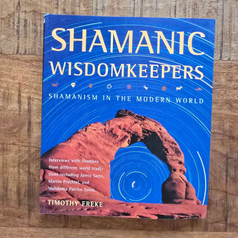 Shamanic Wisdomkeepers: Shamanism in the Modern World - Timothy Freke