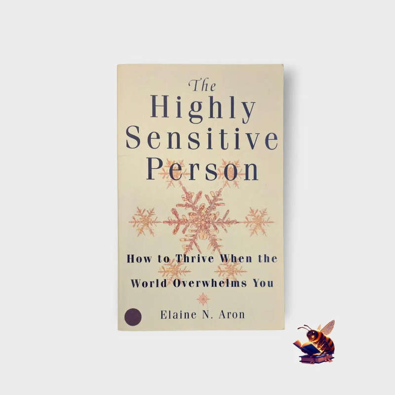 The highly sensitive person: How to thrive when the world overwhelms you - Elaine N Aron