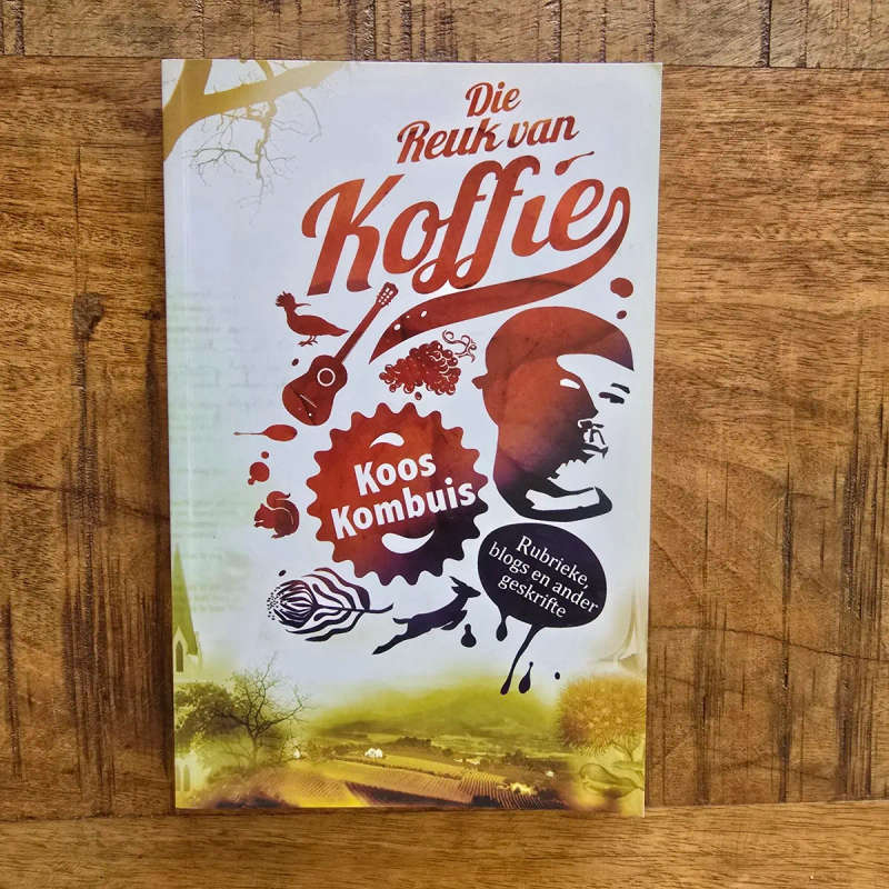 Die reuk van koffie - Koos Kombuis