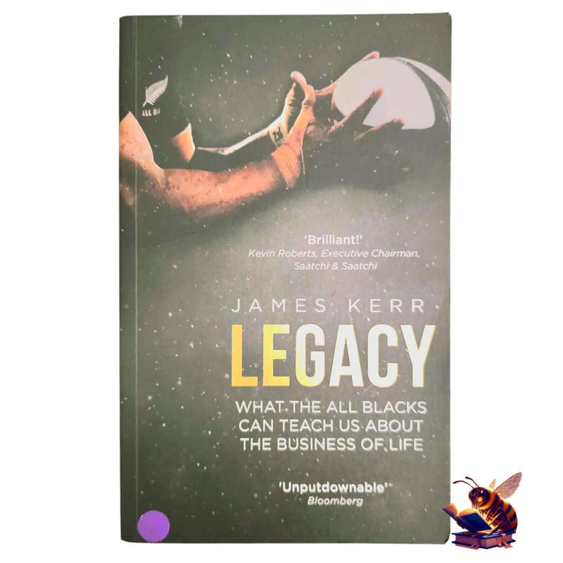 Legacy: What the All Blacks can teach us about the business of life - James Kerr