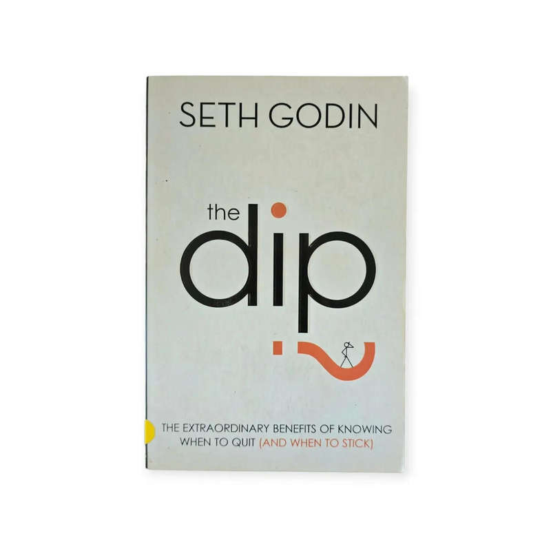 The dip: The extraordinary benefits of knowing when to quit (and when to stick) - Seth Godin