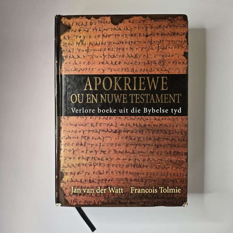 Apokriewe ou en nuwe testament: Verlore boeke uit die Bybelse tyd - Jan van der Watt & Francois Tolm