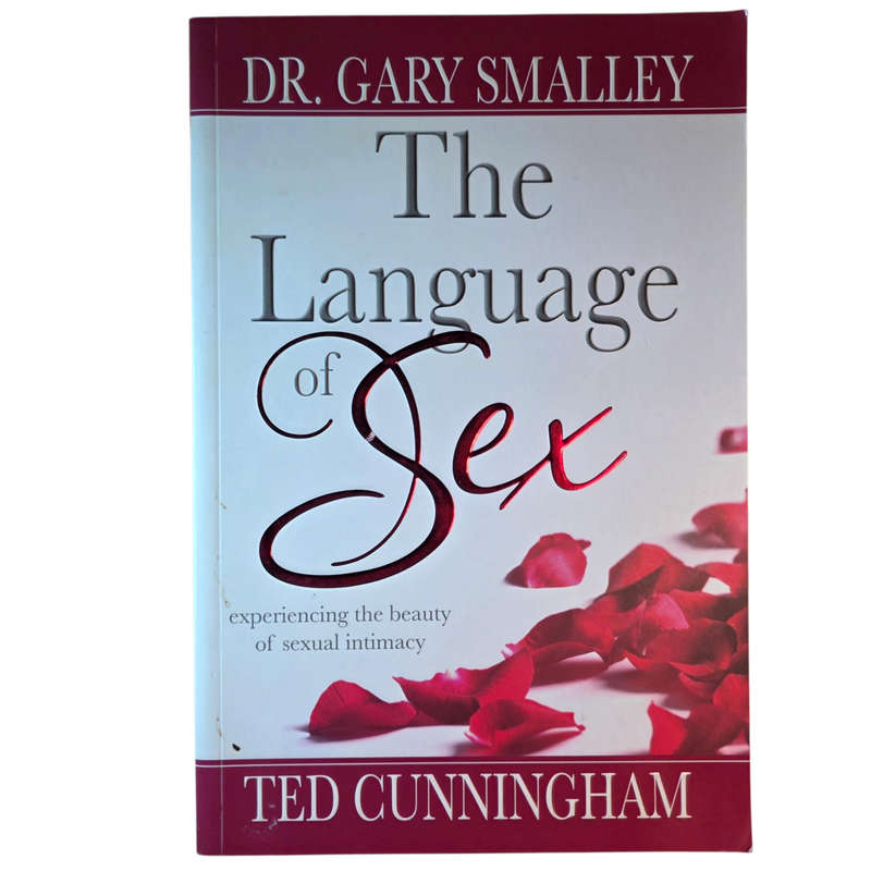 The Language of Sex: Experiencing the Beauty of Sexual Intimacy - Gary Smalley, Ted Cunningham