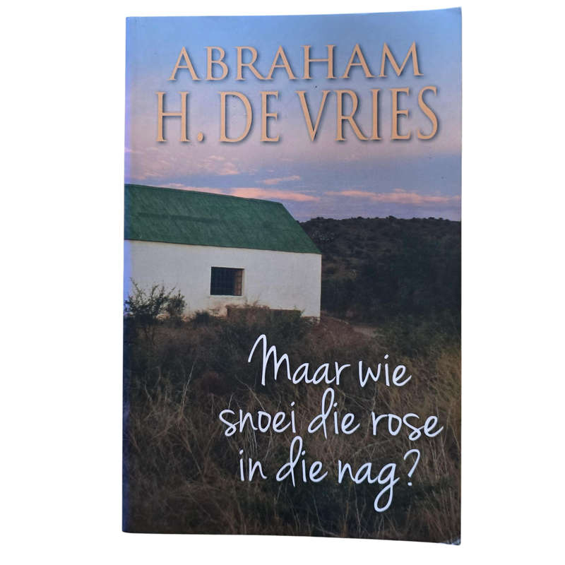 Maar wie snoei die rose in die nag? - Abraham H de Vries