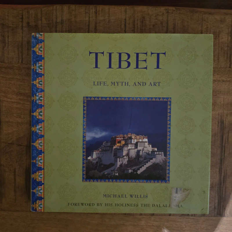 TIBET: LIFE, MYTH, AND ART - MICHAEL WILLIS, FOREWORD BY HIS HOLINESS THE DALAI LAMA