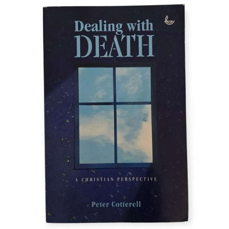 Dealing with death: a Christian perspective - Peter Cotterell