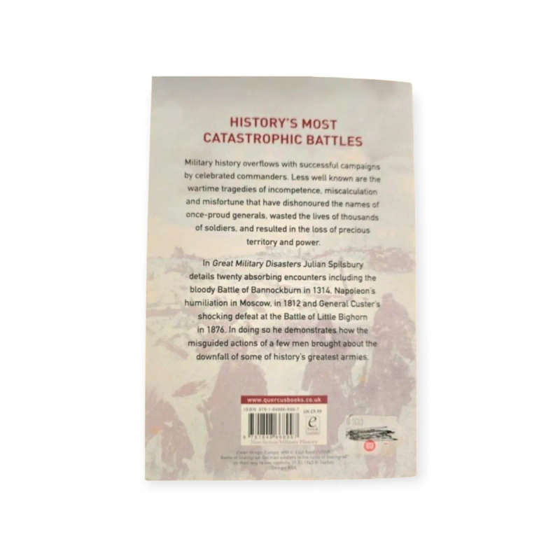 Great Military Disasters: from Bannockburn to Stalingrad  Julian Spilsbury