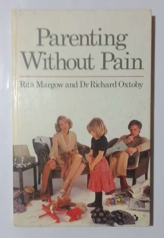Parenting without pain-By: Rita Margow and Dr Richard Oxtobyn