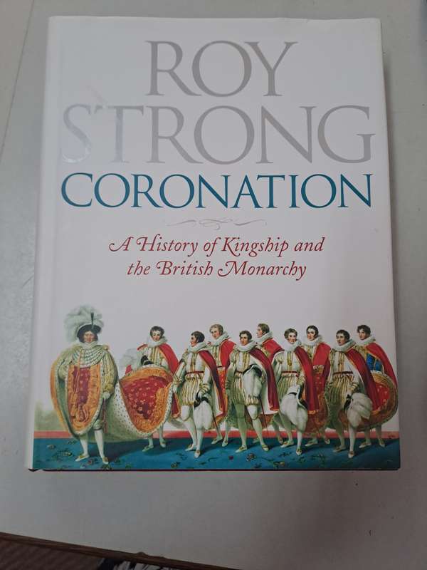 CORONATION. A History of Kingship and British Monarchy. By Roy Strong