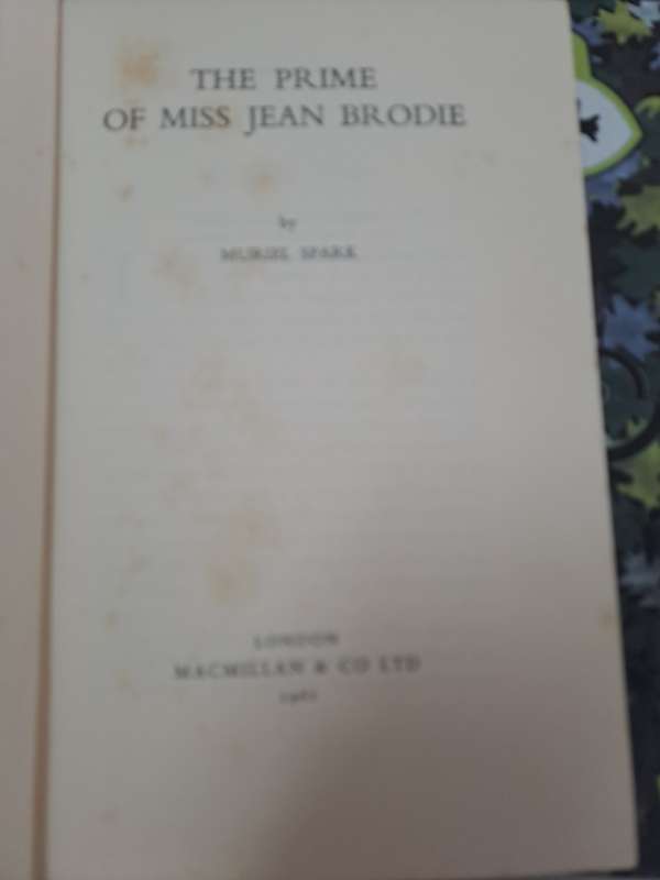 THE PRIME OF MISS JEAN BRODIE. By Muriel Spark . FIRST EDITION