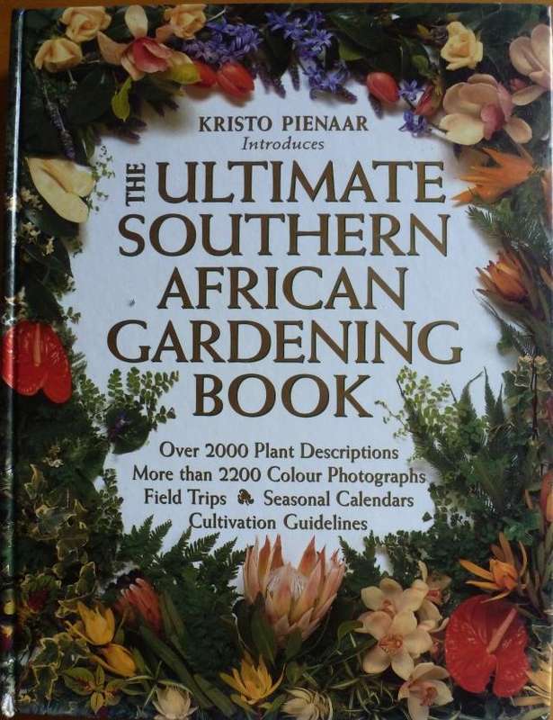 THE ULTIMATE SOUTHERN AFRICN GARDENING BOOK. By Kristo Pienaar
