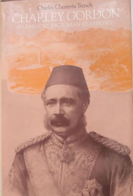 CHARLIE GORDON - AN EMINENT VICTORIAN REASSESSED By C Trench