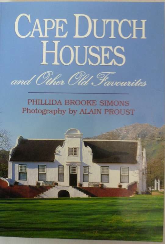 CAPE DUTCH HOUSES AND OTHER OLD FAVOURITES. By P Brooke Simons & A Proust
