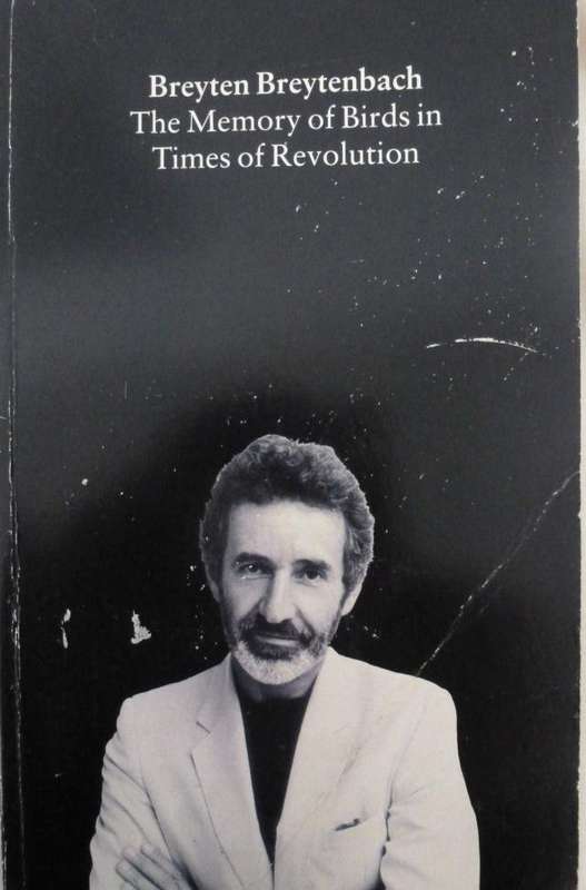 THE MEMOY OF BIRDS IN TIMES OF REVOLUTION. By Breyten Breytenbach