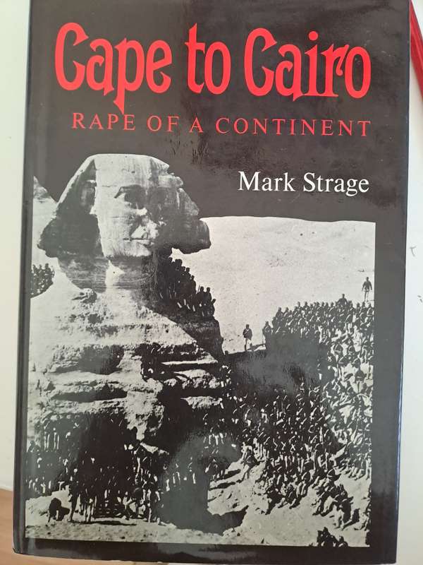 CAPE TO CAIRO RAPE OF A CONTINENT.  By M Strage