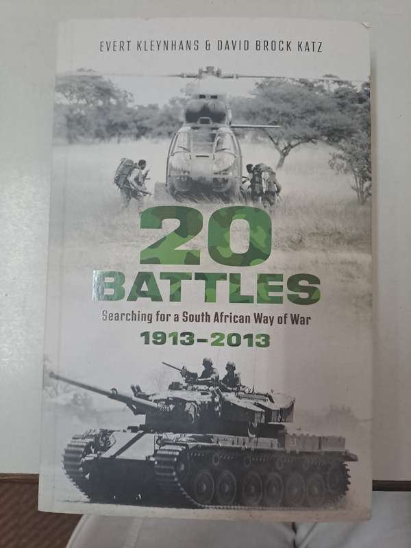 20 BATTLES. SEARCHING FOR THE SOUTH AFRICAN WAY OF WAR 19123 - 2013 By E Kleinhans & D B Katz