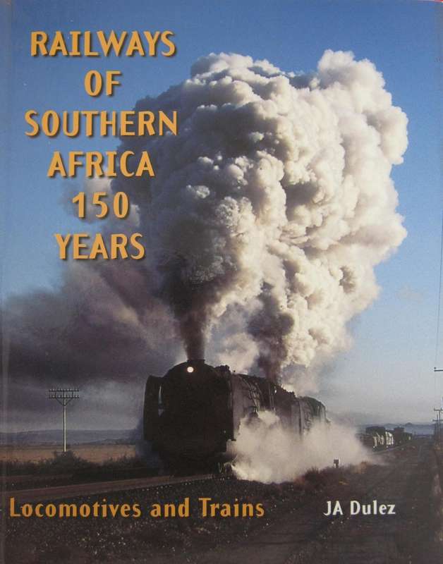 Railways of Southern Africa Commemorating 150 Years of Railways - Signed by the Author