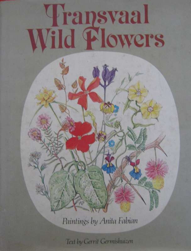 Transvaal Wild Flowers Paintings by: Anita Fabian. Text by Gerrit Germiushuizen