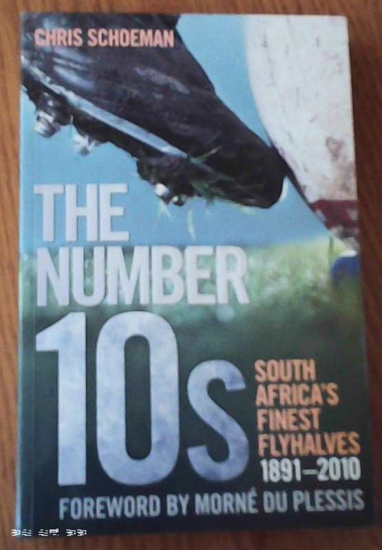 The Number 10s South Africa's Finest Flyhalves 1891-2010 Chris Schoeman