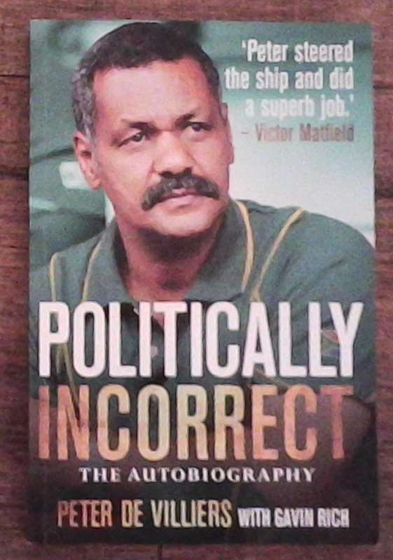 Politically Incorrect The Autobiography Peter De Villiers with Gavin Rich