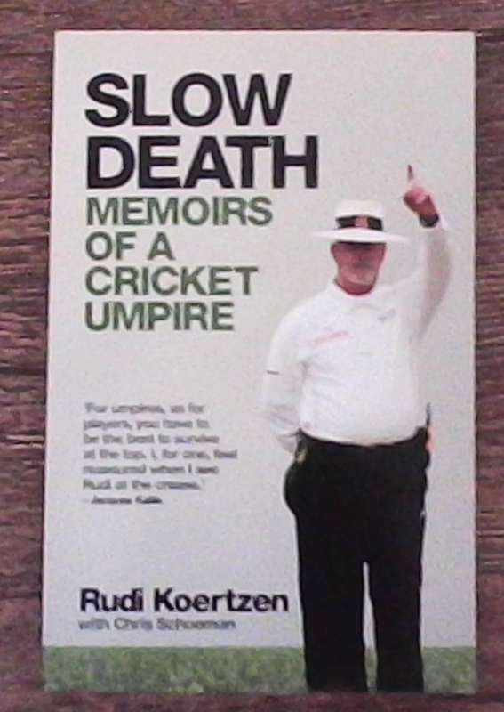 Slow Death Memoirs of a Cricket Umpire Rudi Koertzen with Chris Schoeman