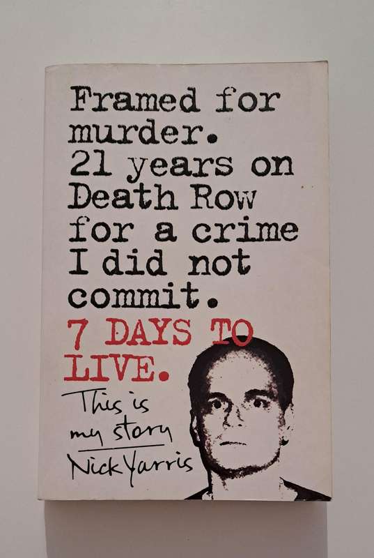 7 Days to Live This is my Story Nick Yarris true crime law legal system survival memoir biography hi