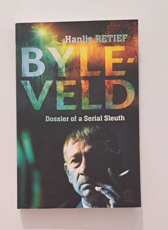 SIGNED BY AUTHOR Byle-Veld Dossier Of A Serial Sleuth By Hanlie Retief true crime biography South Af
