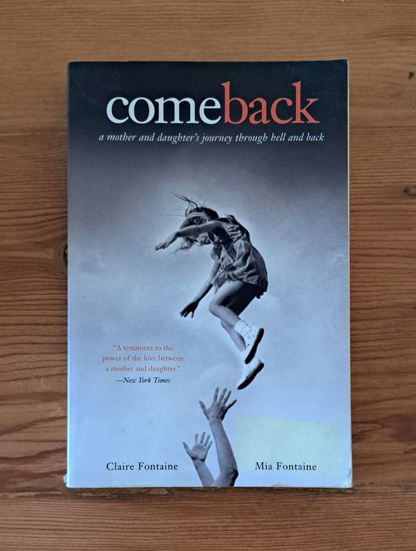 Come Back A Mother & Daughter's Journey Through Hell & Back By Claire Fontaine biography memoir true