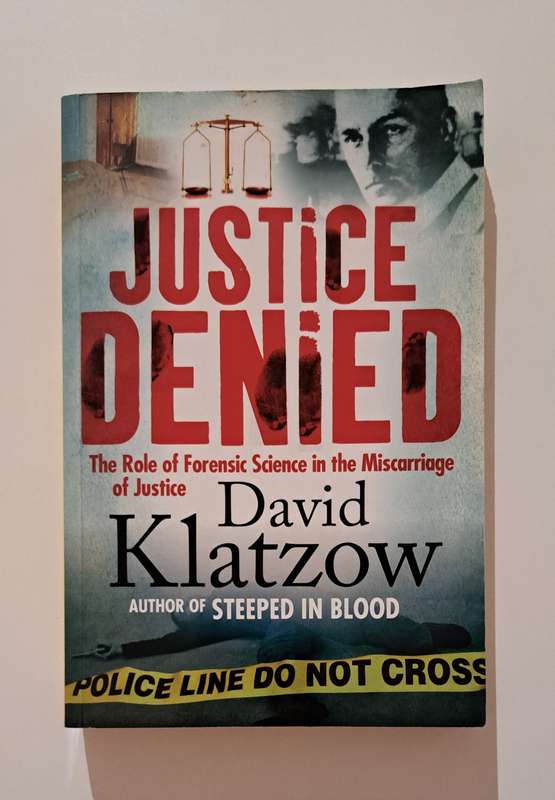 Justice Denied Role of Forensic Science in Miscarriage of Justice David Klatzow true crime South Afr