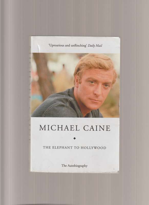 Michael Caine Autobiography The Elephant to Hollywood movie film actor famous people true story