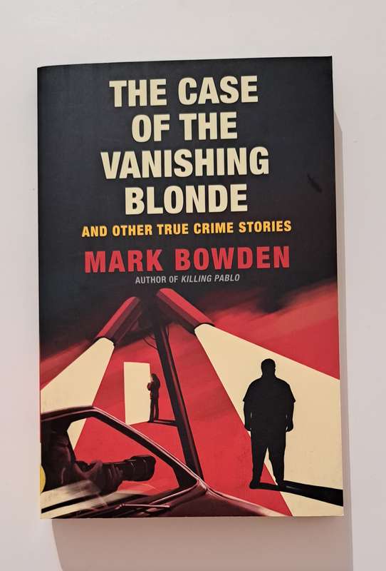 The Case Of The Vanishing Blonde & Other True Crime Stories By Mark Bowden mystery history