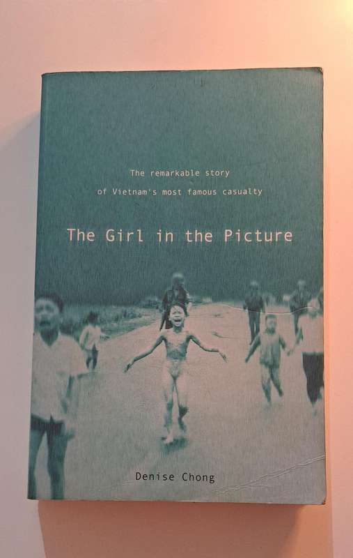 The Girl In The Picture Denise Chong The Remarkable Story Of Vietnam's Most Famous Casualty true war